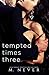 Tempted Times Three