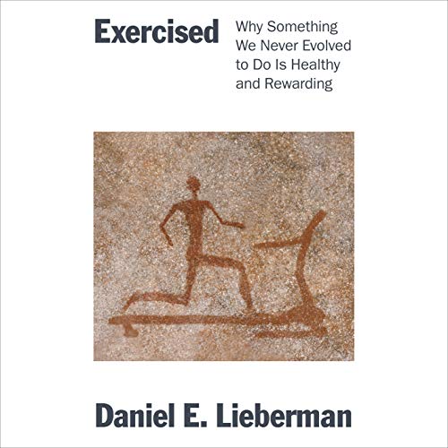 Free Download Exercised: Why Something We Never Evolved to Do Is Healthy and Rewarding Full Audiobook