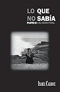 Lo que no sabía. Parte III: El Gran Final