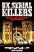 UK SERIAL KILLERS: 1930-2021, Their Lives, Crimes and Punishments