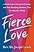 Fierce Love: A Bold Path to...