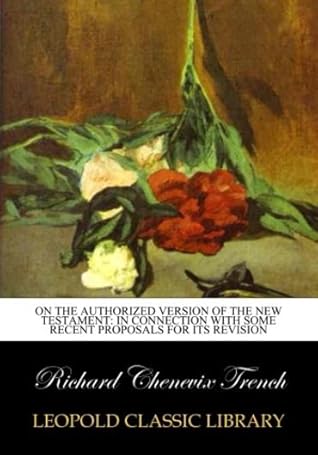 On the authorized version of the New Testament: in connection with some recent proposals for its revision