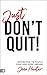 Just Don't Quit!: Inspirati...