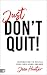 Just Don't Quit! by Joan Hunter