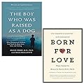 The Boy Who Was Raised as a Dog, 3rd Edition &amp; Born for Love By Bruce D. Perry &amp; Maia Szalavitz 2 Books Collection Set 