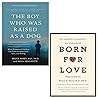 The Boy Who Was Raised as a Dog, 3rd Edition & Born for Love By Bruce D. Perry & Maia Szalavitz 2 Books Collection Set