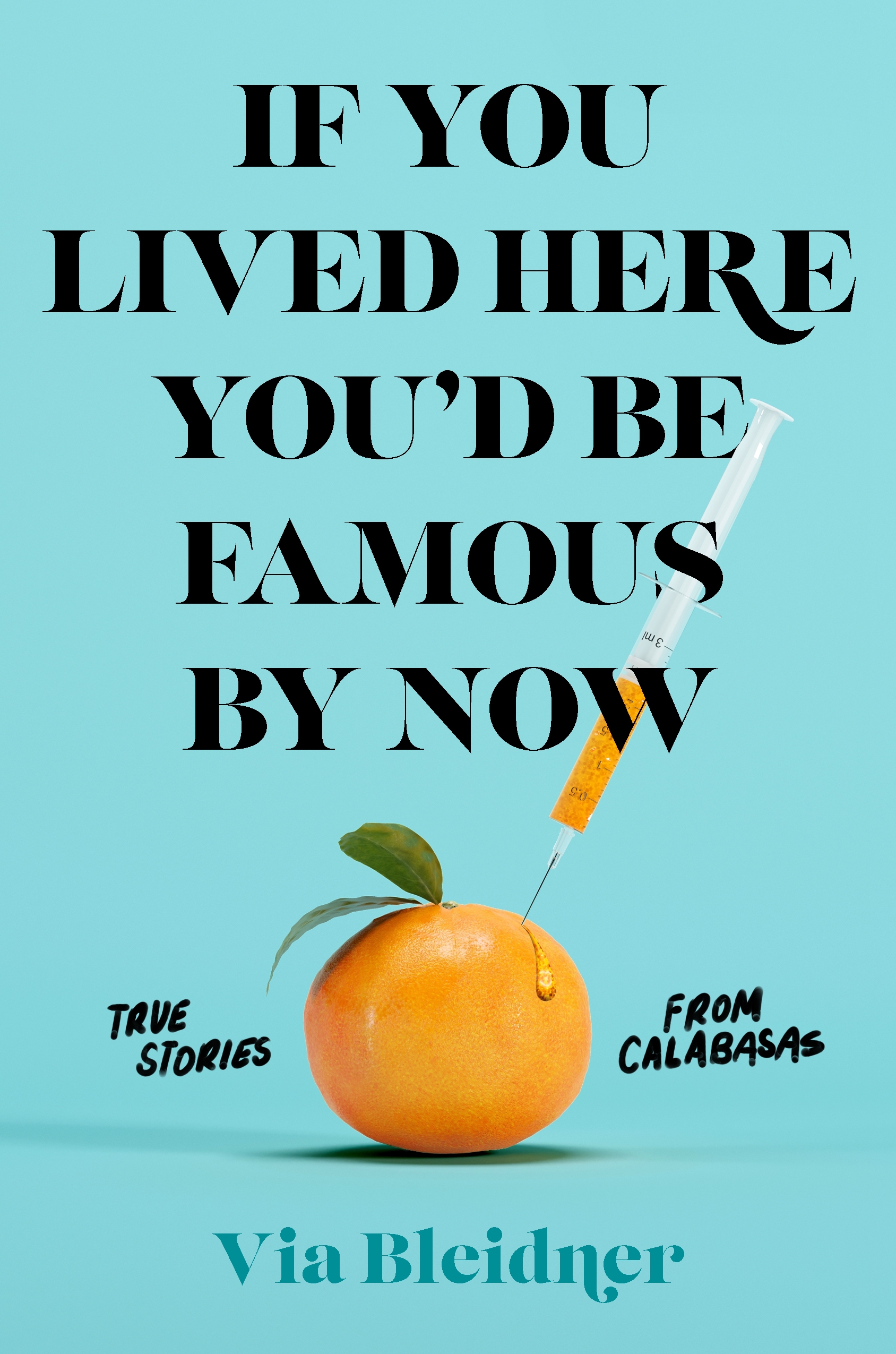 Read If You Lived Here You'd Be Famous by Now: True Stories from Calabasas