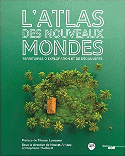 L’Atlas des nouveaux mondes - Territoires d’exploration et de découverte (Paperback)