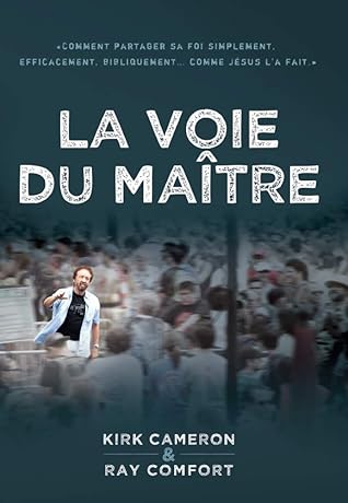 La voie du Maître: Comment partager sa foi simplement, efficacement, bibliquement… comme Jésus l'a fait