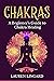Chakras: A Beginner’s Guide to Chakra Healing