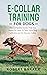 E-Collar Training for Dog: The Complete Guide That You Need On How To Train Your Dog with the aid An Electric Collar