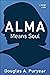 Alma Means Soul