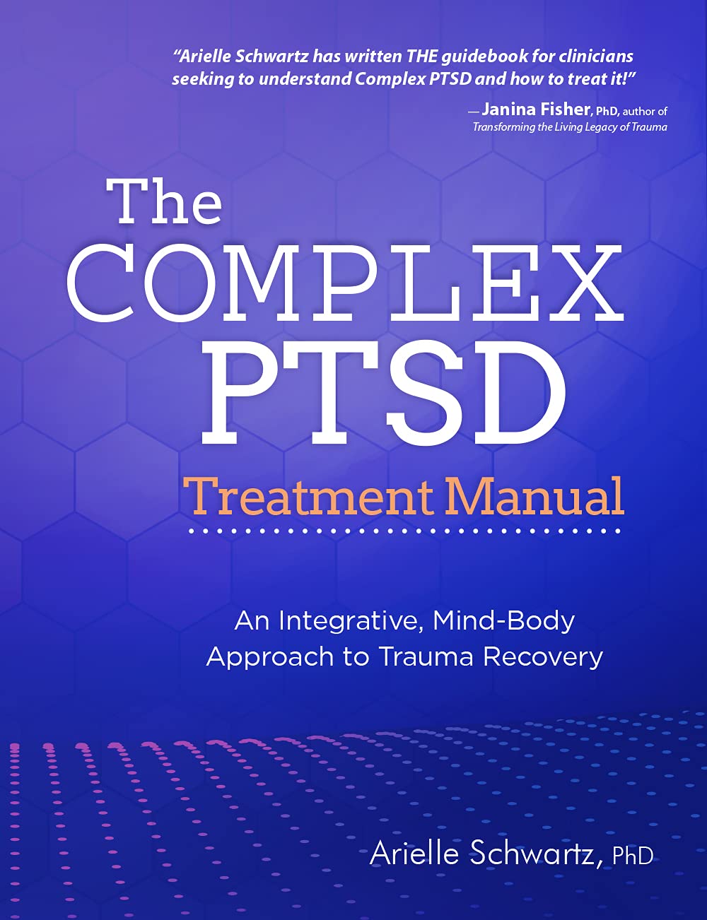 The Complex PTSD Treatment Manual: An Integrative, Mind-Body Approach to Trauma Recovery (Paperback)