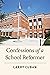 Confessions of a School Reformer by Larry Cuban