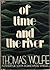Of Time and the River by Thomas Wolfe Of Time and the River by Thomas Wolfe