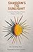 Shadows to Sunlight by B.J. Condrey