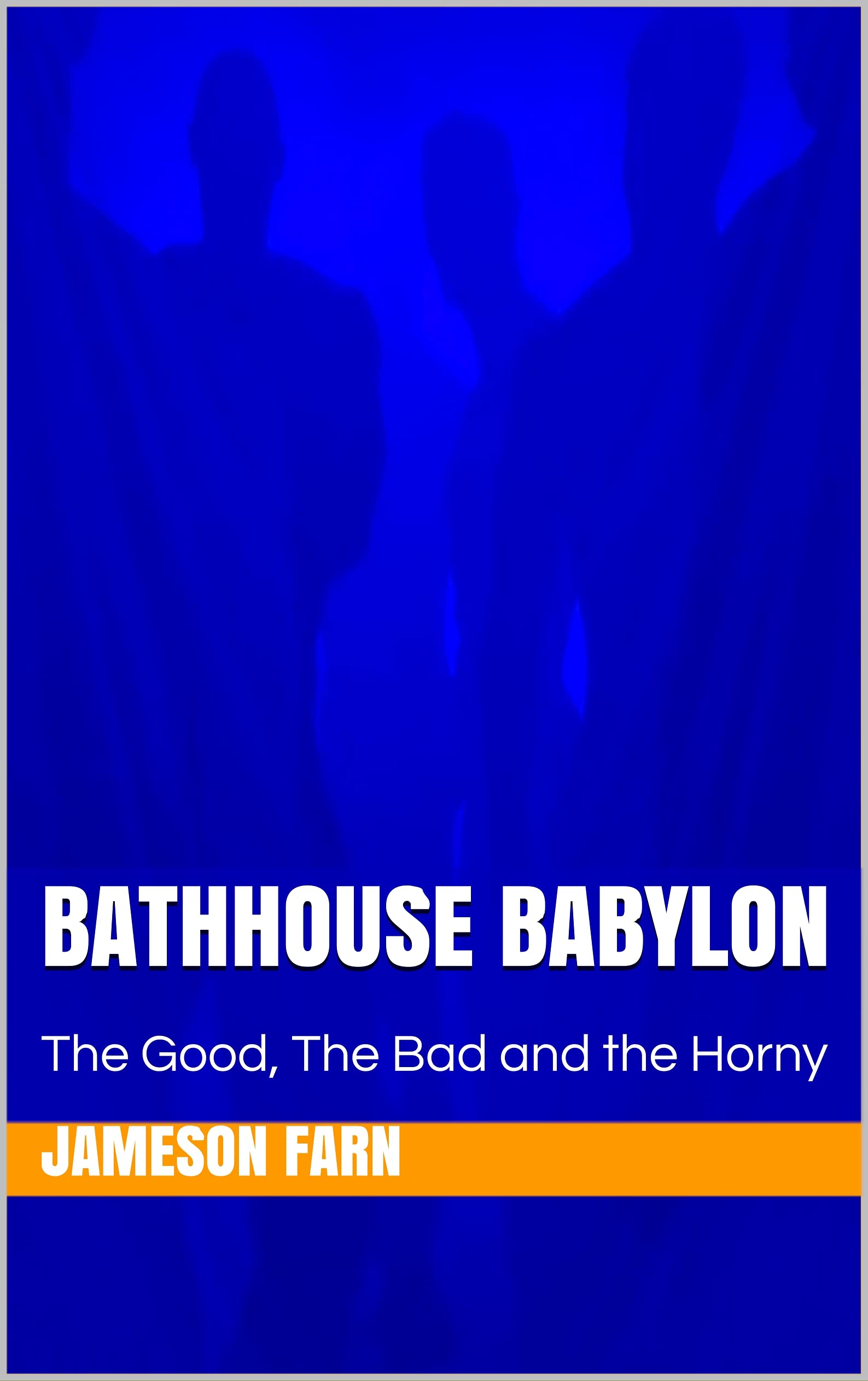 Bathhouse Babylon: The Good, The Bad, and the Horny (Kindle Edition)