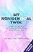 My Nonidentical Twin: One ordinary girl. One life-changing condition. How Tourette’s changes your world.