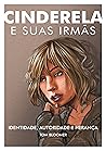Cinderela e Suas Irmãs: Identidade, Autoridade e Herança (Portuguese Edition)