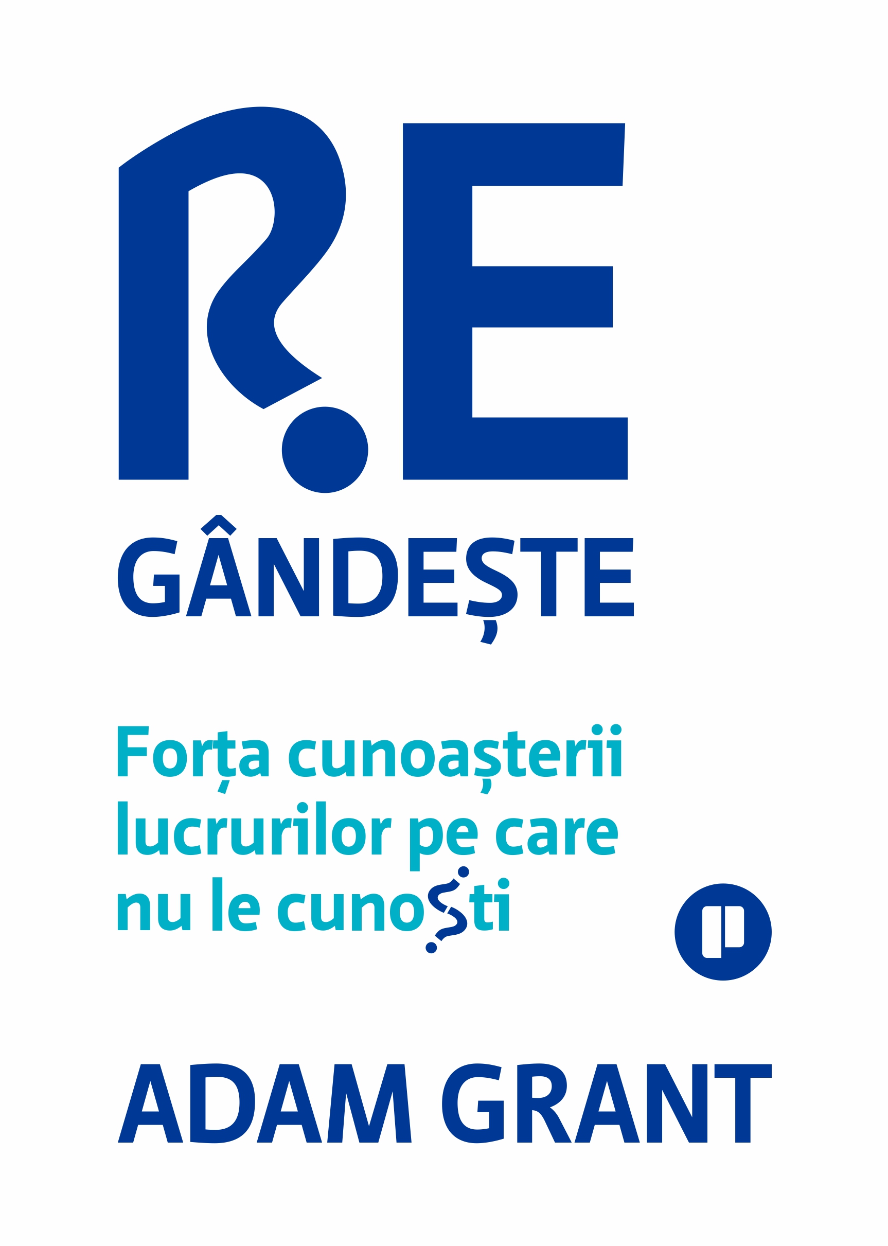 Regândește. Forța cunoașterii lucrurilor pe care nu le cunoști