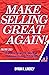 Make Selling Great Again!: How To Stop Pitching "A" Story & Start Painting "Theirs"