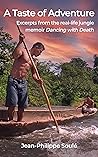 A Taste of Adventure: Excerpts from the real-life jungle adventure memoir "Dancing with Death" A Taste of Adventure: Excerpts from the real-life jungle adventure memoir "Dancing with Death"