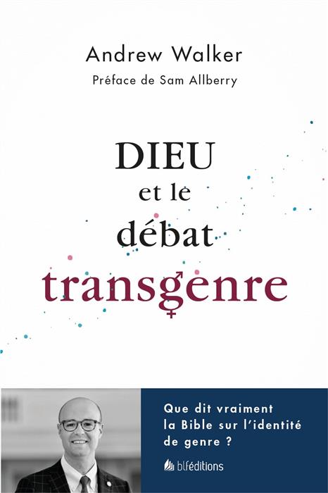 Dieu et le débat transgenre : Que dit vraiment la Bible sur l'identité de genre