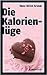 Die Kalorienlüge by Hans-Ulrich Grimm