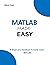 MATLAB MADE EASY: A Beginne...