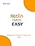 KOTLIN MADE EASY: A beginne...