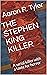 THE STEPHEN KING KILLER by Aaron R. Tyler