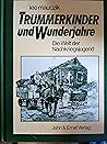 Trümmerkinder und Wunderjahre - Die Welt der Nachkriegsjugend by Leo Mauczik Trümmerkinder und Wunderjahre - Die Welt der Nachkriegsjugend by Leo Mauczik