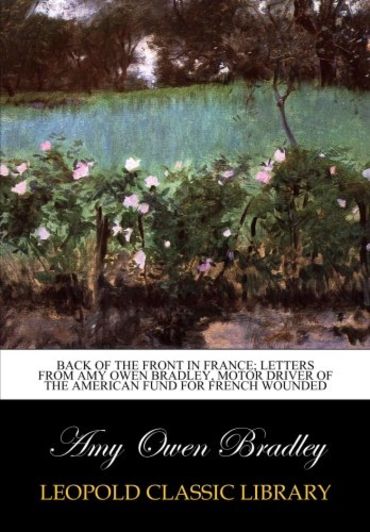 Back of the front in France; letters from Amy Owen Bradley, motor driver of the American fund for French wounded