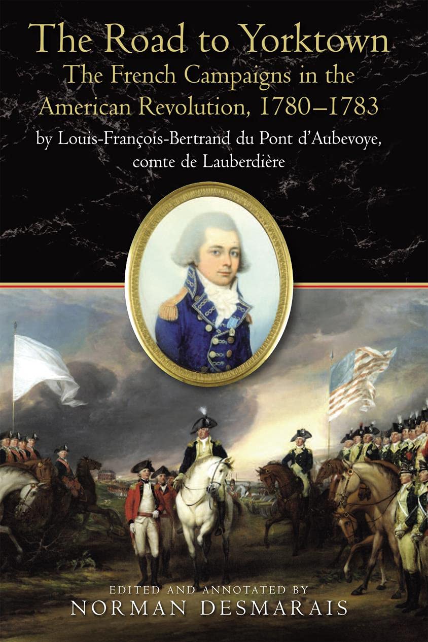 The Road to Yorktown: The French Campaigns in the American Revolution, 1780–1783 (Kindle Edition)