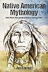 Native American Mythology: Gods, Myths and Legends of the Five Civilized Tribes (Easy History)