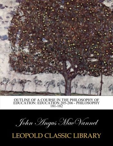 Outline of a course in the philosophy of education: Education 205-206 - Philosophy 181-182