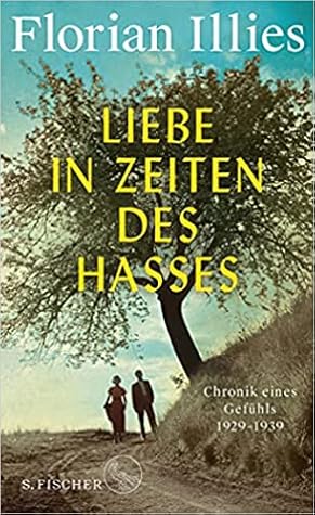 Liebe in Zeiten des Hasses: Chronik eines Gefühls 1929–1939