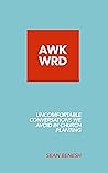 AWKWRD: Uncomfortable Conversations in Church Planting That We Avoid