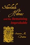Sherlock Holmes and the Remaining Improbable by Susanne M. Dutton