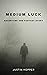 Medium Luck by Justin Hopper