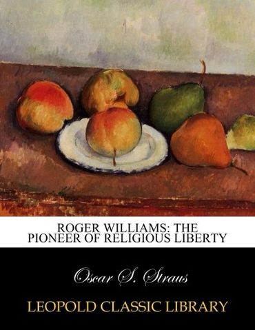 Roger Williams: the pioneer of religious liberty (Paperback)