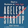 Ageless Startup Lib/E: Start a Business at Any Age Ageless Startup Lib/E: Start a Business at Any Age