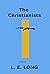 The Christianists by L.E. Long