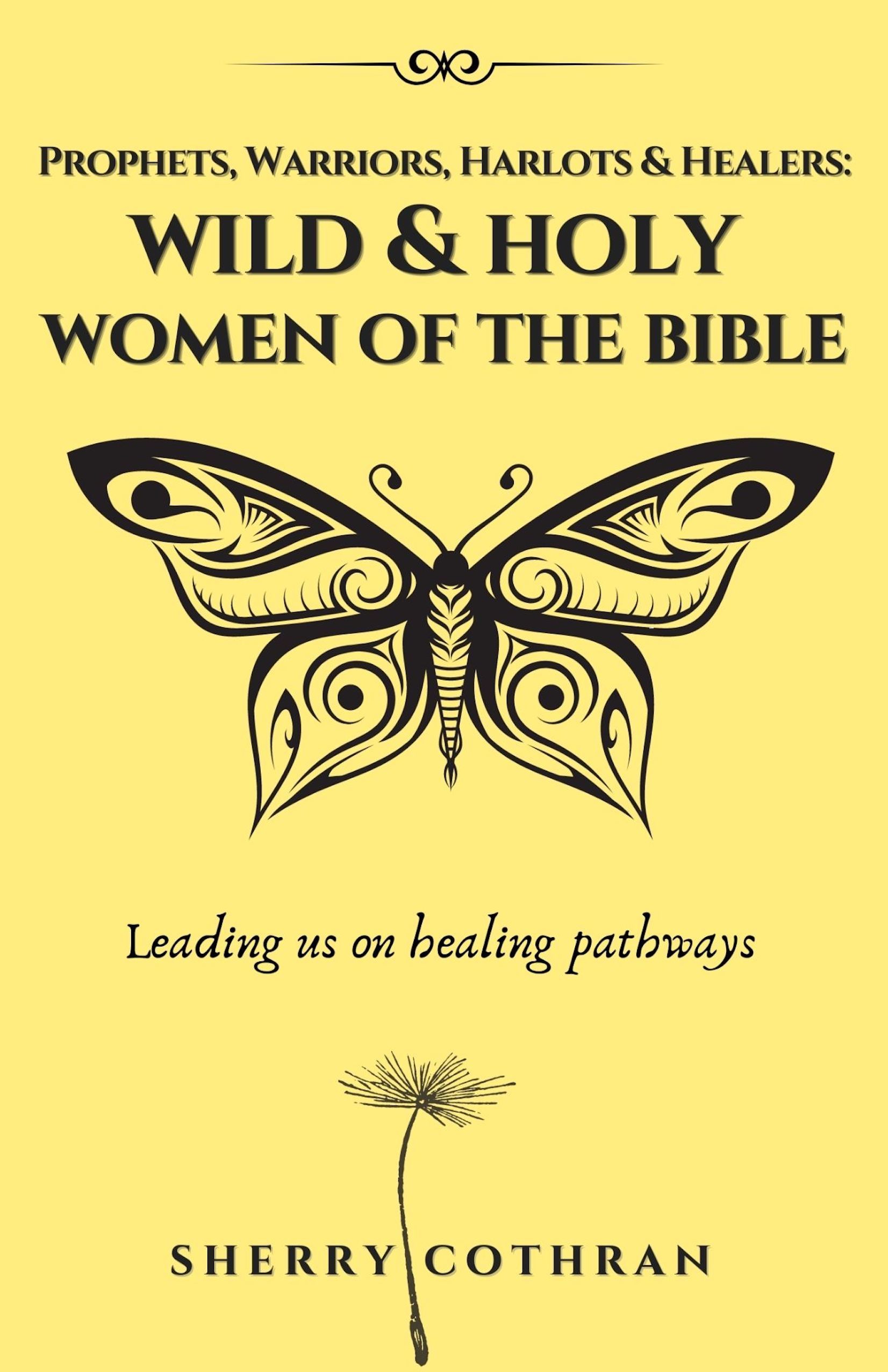 Wild and Holy Women of the Bible: Prophets, Warriors, Harlots and Healers