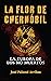 La flor de Chernóbil: La Europa de los no muertos (Spanish Edition)