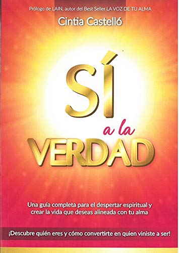 Portada de Sí a la verdad : una guía completa para el despertar de la conciencia y crear la vida que deseas alineada con tu alma, de Cintia Castelló Henares