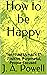 How to be Happy - HAPPINESS HACKS: Positive, Purposeful, People-Focused