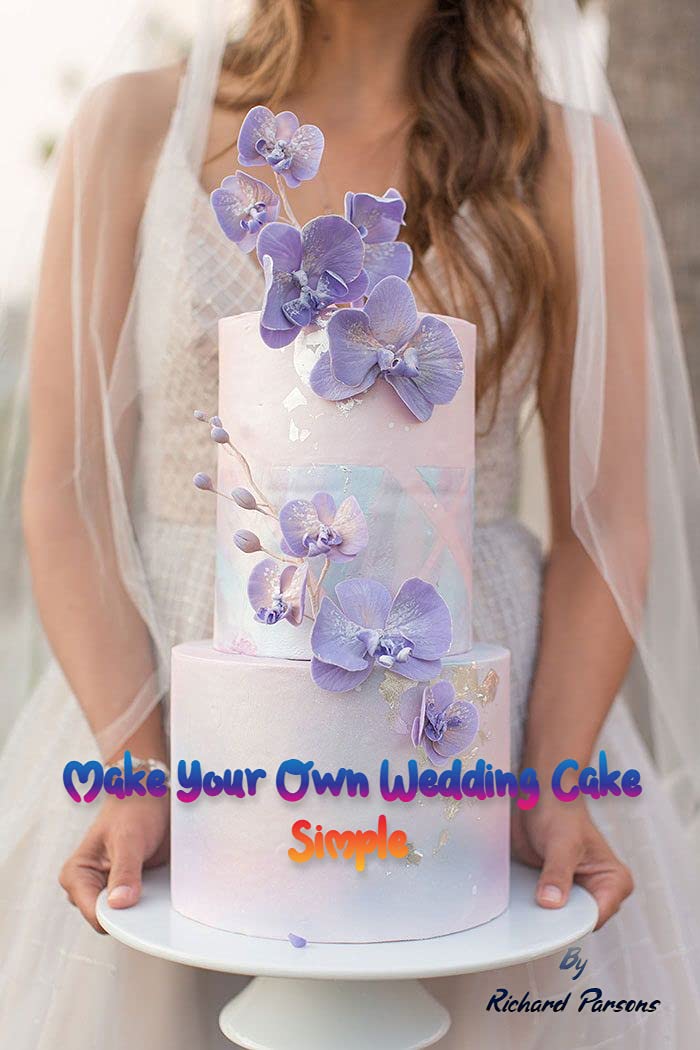 Make Your Own Wedding Cake Simple: Step-by-Step Guide for Beginners (Kindle Edition)