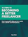 10 Steps To Becoming A Better Freelancer by Tom Hirst