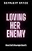 Loving Her Enemy
